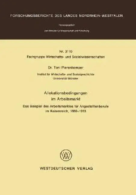 Allokationsbedingungen Im Arbeitsmarkt: Das Beispiel Des Arbeitsmarktes Für Angestelltenberufe Im Kaiserreich, 1880 - 1913 by Toni Pierenkemper