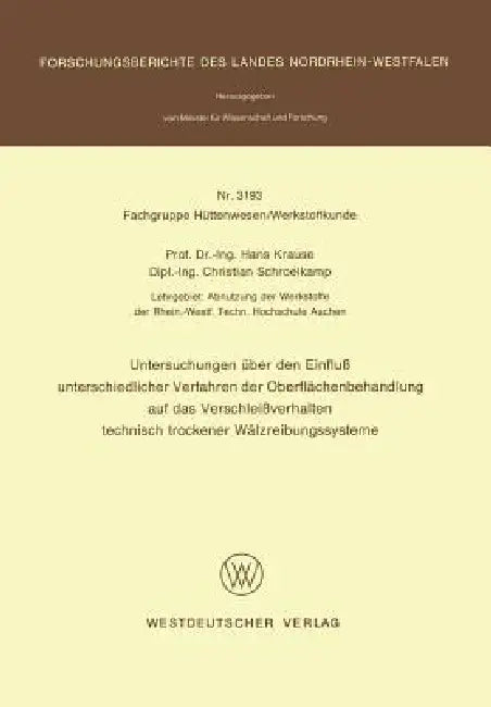 Untersuchungen Über Den Einfluß Unterschiedlicher Verfahren Der Oberflächenbehandlung Auf Das Verschleißverhalten Technisch Trockener Wälzreibungssyst by Hans Krause