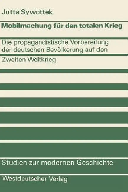 Mobilmachung Für Den Totalen Krieg: Die Propagandistische Vorbereitung Der Deutschen Bevölkerung Auf Den Zweiten Weltkrieg by Jutta Sywottek