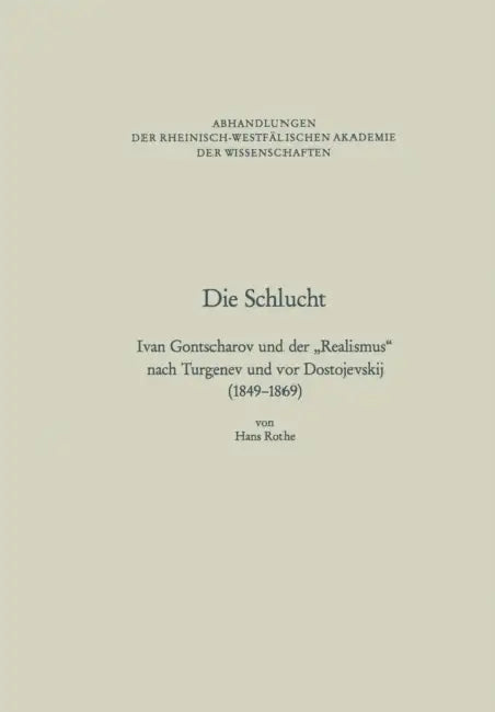 Die Schlucht: Ivan Gontscharov Und Der "Realismus" Nach Turgenev Und VOR Dostojevskij (1849-1869) by Hans Rothe