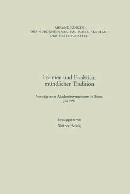Formen Und Funktion Mündlicher Tradition: Vorträge Eines Akademiesymposiums in Bonn, Juli 1993 by Walther Heissig