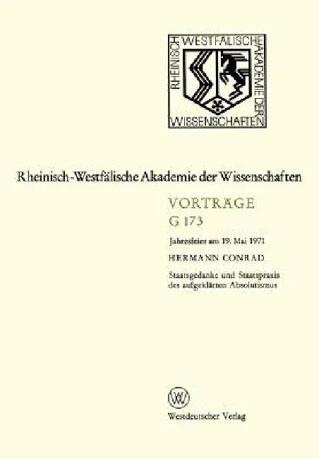 Staatsgedanke Und Staatspraxis Des Aufgeklärten Absolutismus: Jahresfeier Am 19. Mai 1971 by Hermann Conrad