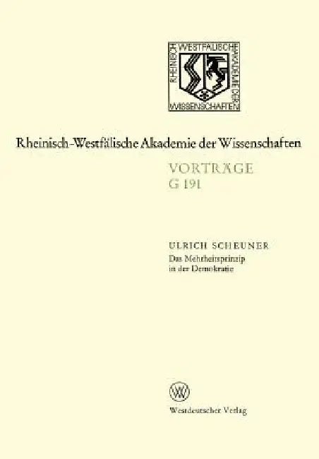 Das Mehrheitsprinzip in Der Demokratie: 175. Sitzung Am 15. März 1972 in Düsseldorf by Ulrich Scheuner