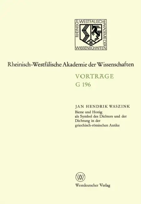 Biene und Honig als Symbol des Dichters und der Dichtung in der griechisch-römischen Antike: 186. Sitzung am 20. Juni 1973 in Düsseldorf by Jan Hendrik Waszink