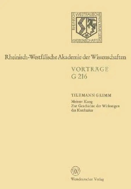 Meister Kung Zur Geschichte Der Wirkungen Des Konfuzius: 185. Sitzung Am 11. April 1973 in Düsseldorf by Tilemann Grimm