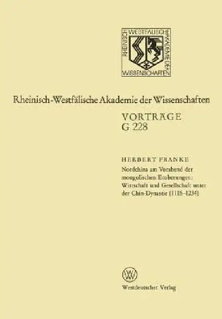 Nordchina Am Vorabend Der Mongolischen Eroberungen, Wirtschaft Und Gesellschaft Unter Der Chin-Dynastie (1115-1234): 226. Sitzung Am 21. Dezember 1977 by Herbert Franke