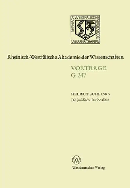 Die juridische Rationalität: 248. Sitzung am 23.April 1980 in Düsseldorf by Helmut Schelsky