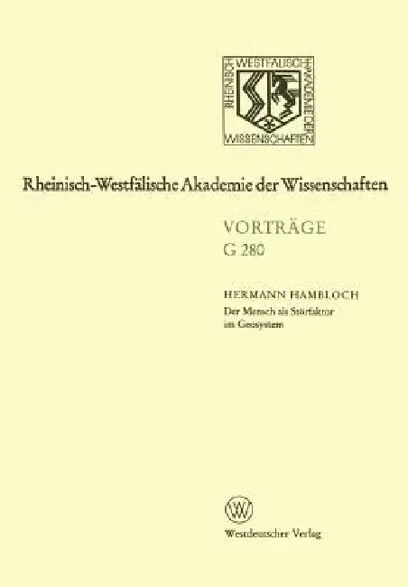 Der Mensch ALS Störfaktor Im Geosystem: 294. Sitzung Am 19. Juni 1985 in Dösseldorf by Hermann Hambloch