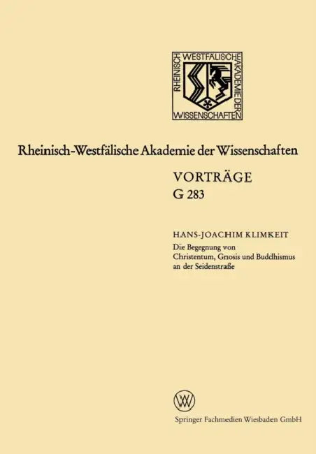 Die Begegnung Von Christentum, Gnosis Und Buddhismus an Der Seidenstraße: 304. Sitzung Am 16.Juli 1986 in Düsseldorf by Hans-Joachim Klimkeit