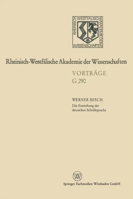 Die Entstehung Der Deutschen Schriftsprache: Bisherige Erklärungsmodelle -- Neuester Forschungsstand by Werner Besch