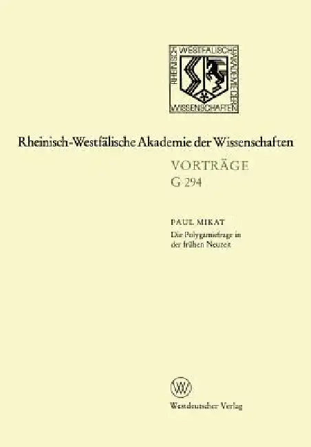 Die Polygamiefrage in Der Frühen Neuzeit: 311. Sitzung Am 29. April 1987 in Düsseldorf by Paul Mikat