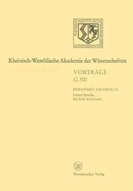 Rheinisch-Westfälische Akademie Der Wissenschaften: Geisteswissenschaften Vorträge - G 300 by Bernhard Großfeld