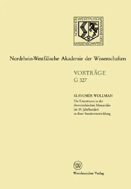 Die Literaturen in der österreichischen Monarchie im 19. Jahrhundert in ihrer Sonderentwicklung: 369. Sitzung am 24. November 1993 in Düsseldorf by Slavomír Wollman