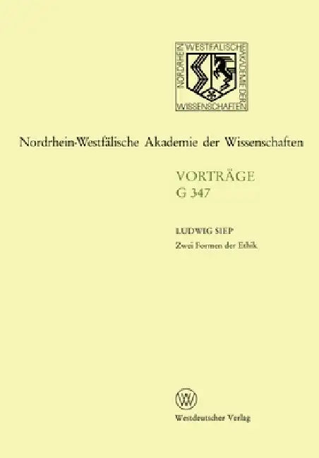 Zwei Formen der Ethik: 383. Sitzung am 19. April 1995 in Düsseldorf by Ludwig Siep