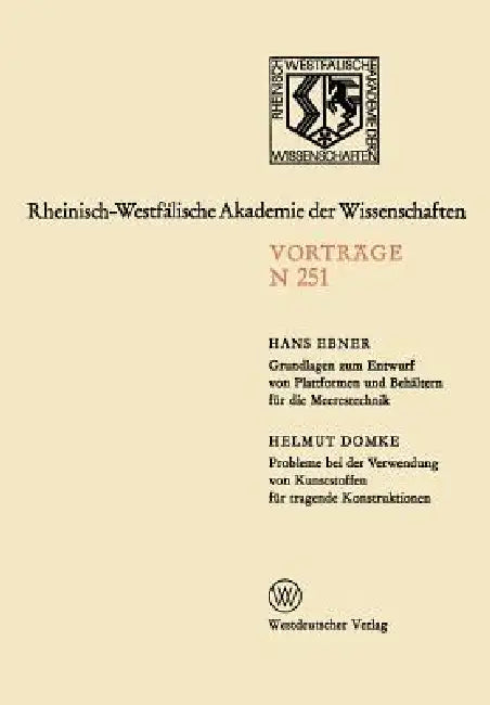 Grundlagen Zum Entwurf Von Plattformen Und Behältern Für Die Meerestechnik. Probleme Bei Der Verwendung Von Kunststoffen Für Tragende Konstruktionen: by Hans Ebner