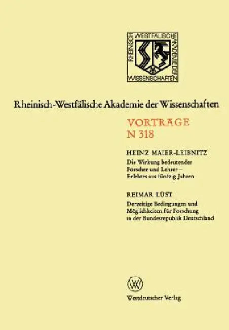 Die Wirkung Bedeutender Forscher Und Lehrer -- Erlebtes Aus Fünfzig Jahren: Derzeitige Bedingungen Und Möglichkeiten Für Forschung in Der Bundesrepubl by Heinz Maier-Leibnitz