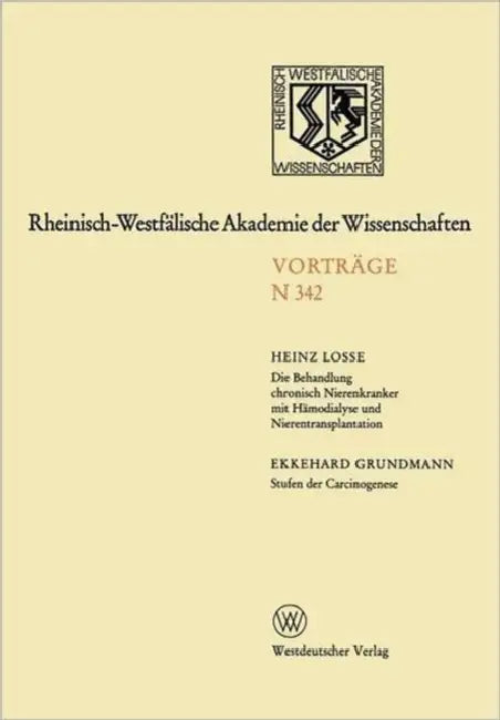 Die Behandlung Chronisch Nierenkranker Mit Hämodialyse Und Nierentransplantation. Stufen Der Carcinogenese: 320. Sitzung Am 9. Januar 1985 in Düsseldo by Heinz Losse