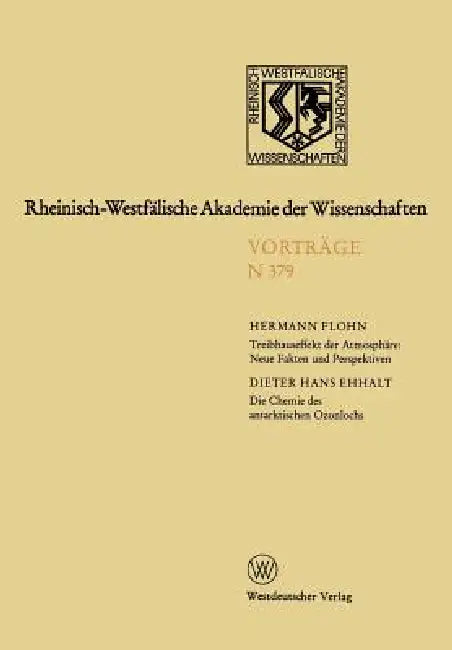 Treibhauseffekt Der Atmosphäre: Neue Fakten Und Perspektiven. Die Chemie Des Antarktischen Ozonlochs: Gemeinsame Sitzung Der Klasse Für Geisteswissens by Hermann Flohn