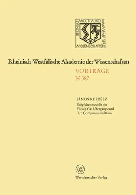 Tröpfchenmodelle des Flüssig-Gas-Übergangs und ihre Computersimulation: 368. Sitzung am 4. Juli 1990 in Düsseldorf by János Kertész