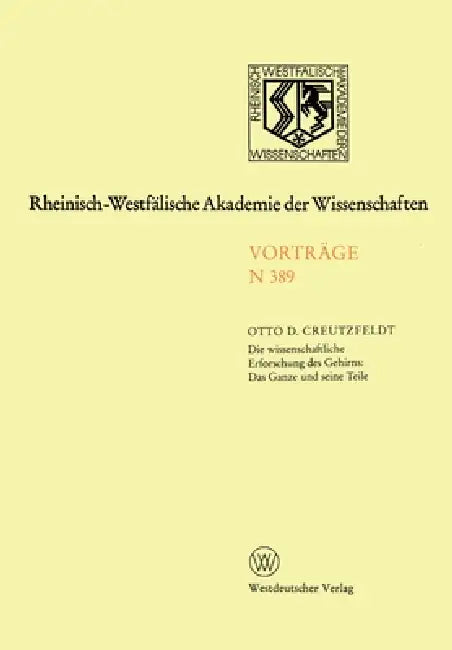 Die wissenschaftliche Erforschung des Gehirns: Das Ganze und seine Teil: Preis der Landesregierung Nordrhein-Westfalen zur Förderungvon Arbeiten zum E by Otto Creutzfeldt