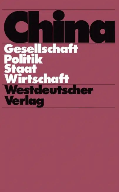 China: Gesellschaft -- Politik -- Staat -- Wirtschaft by Wolfgang Franke, Brunhild Staiger