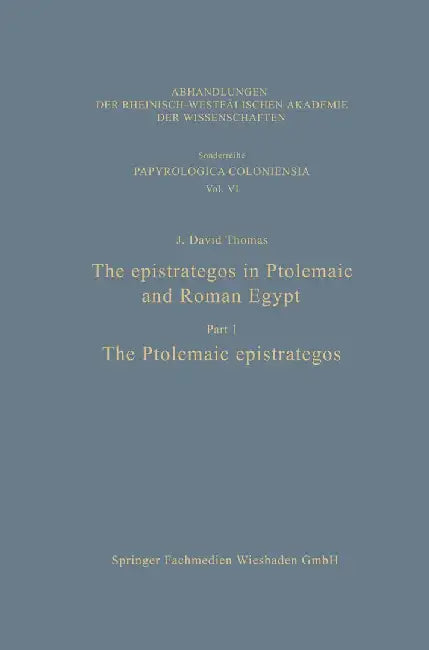 The Epistrategos in Ptolemaic and Roman Egypt: The Ptolemaic Epistrategos by J. David Thomas