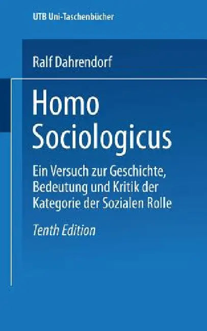 Homo Sociologicus: Ein Versuch Zur Geschichte, Bedeutung Und Kritik Der Kategorie Der Sozialen Rolle by Ralf Dahrendorf