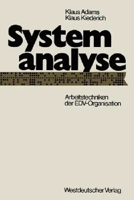 Systemanalyse: Arbeitstechniken Der Edv-Organisation by Klaus Adams