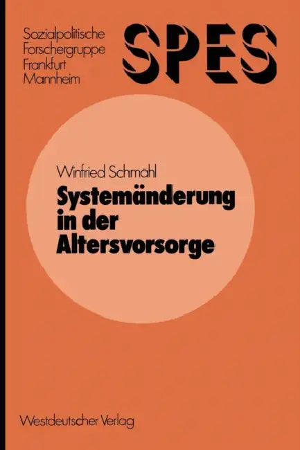Systemänderung in Der Altersvorsorge: Von Der Einkommensabhängigen Altersrente Zur Staatsbürger-Grundrente Eine Theoretische Und Empirische Untersuchu by Winfried Schmähl