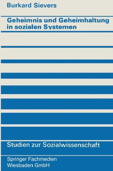 Geheimnis Und Geheimhaltung in Sozialen Systemen by Burkard Sievers