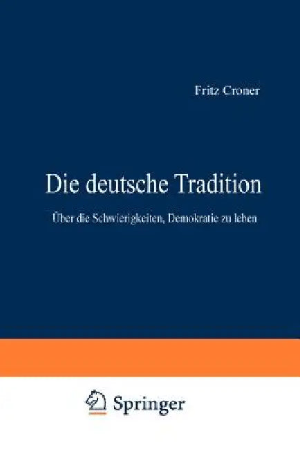 Die Deutsche Tradition: Über Die Schwierigkeiten, Demokratie Zu Leben by Fritz Croner