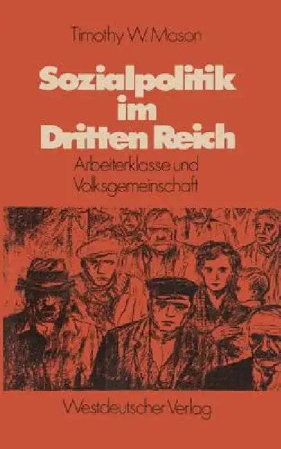 Sozialpolitik Im Dritten Reich: Arbeiterklasse Und Volksgemeinschaft by Timothy W. Mason