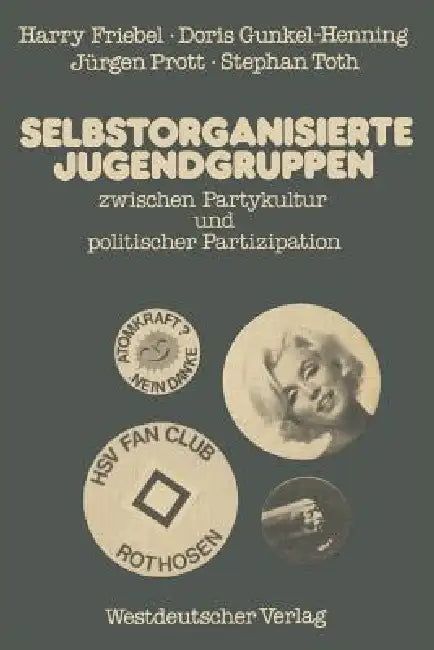 Selbstorganisierte Jugendgruppen Zwischen Partykultur Und Politischer Partizipation: Am Beispiel Von Jugendzentren Und Fu?ball-Fanclubs by Harry Friebel