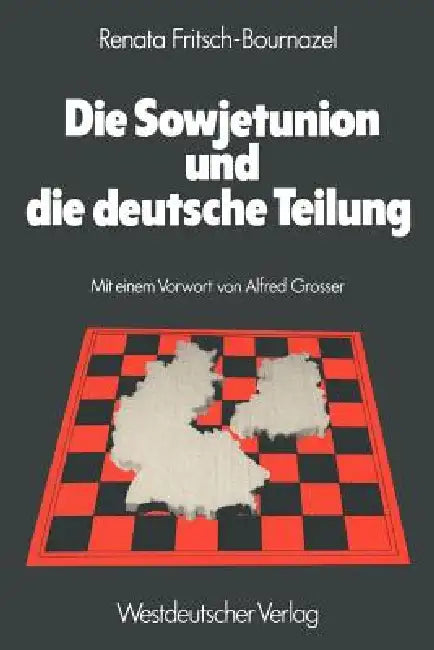 Die Sowjetunion Und Die Deutsche Teilung: Die Sowjetische Deutschlandpolitik 1945-1979 by Renata Fritsch-Bournazel