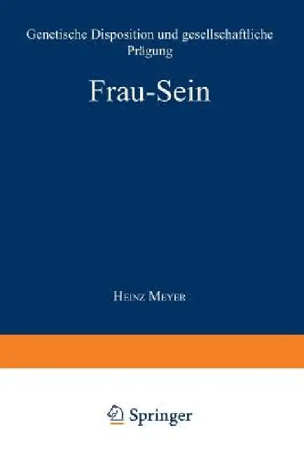Frau -- Sein: Genetische Disposition Und Gesellschaftliche Prägung by Heinz Meyer