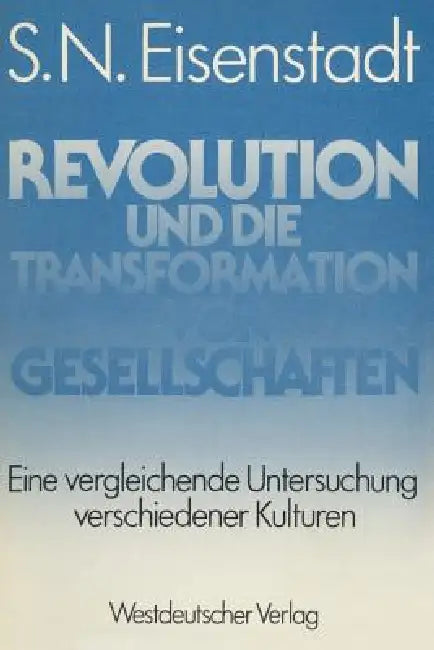 Revolution Und Die Transformation Von Gesellschaften: Eine Vergleichende Untersuchung Verschiedener Kulturen by Shemuʼel NoaM Aizensh Tadṭ