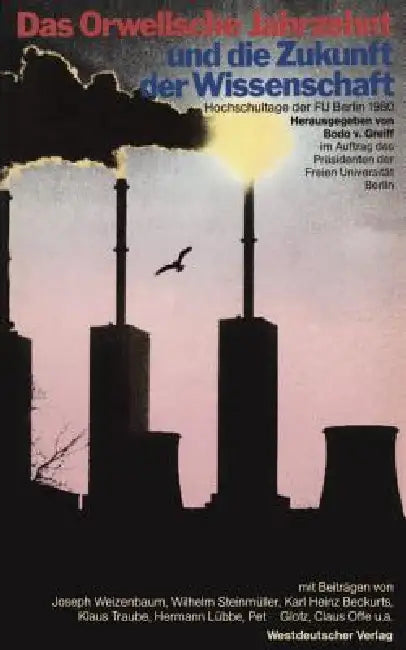 Das Orwellsche Jahrzehnt Und Die Zukunft Der Wissenschaft: Hochschultage Der Freien Universität Berlin 1980 by Greiff