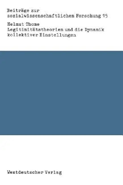 Legitimitätstheorien Und Die Dynamik Kollektiver Einstellungen: Probleme Der Verknüpfung Von Theorie Und Empirie by Helmut Thome