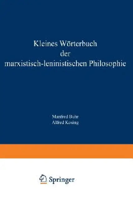 Kleines Wörterbuch Der Marxistisch-Leninistischen Philosophie by Manfred Buhr, Alfred Kosing