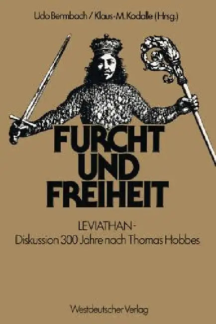 Furcht Und Freiheit: Leviathan -- Diskussion 300 Jahre Nach Thomas Hobbes by Udo Bermbach, Klaus-Michael Kodalle
