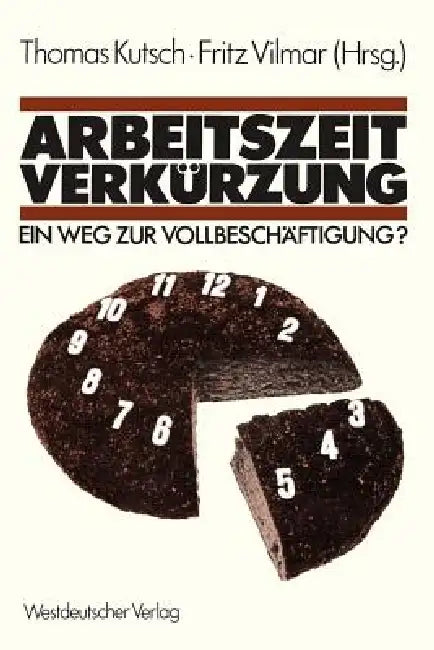 Arbeitszeitverkürzung -- Ein Weg Zur Vollbeschäftigung? by Thomas Kutsch, Fritz Vilmar