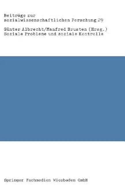 Soziale Probleme Und Soziale Kontrolle: Neue Empirische Forschungen, Bestandsaufnahmen Und Kritische Analysen by Günter Albrecht, Manfred Brusten