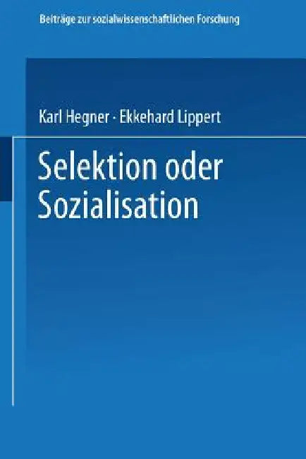 Selektion Oder Sozialisation: Zur Entwicklung Des Politischen Und Moralischen Bewußtseins in Der Bundeswehr by Karl Hegner