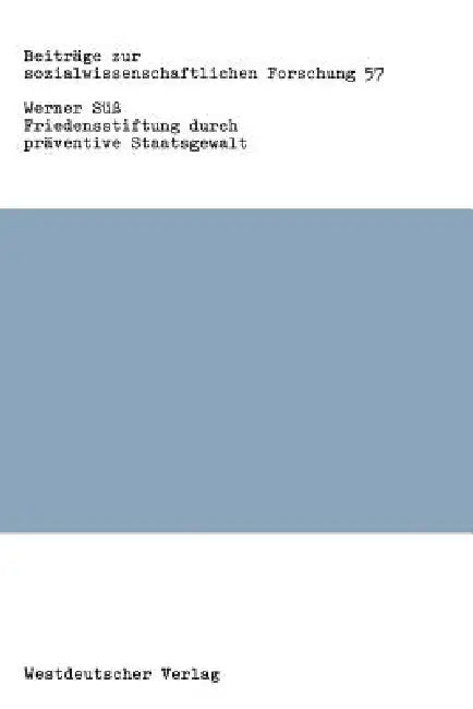 Friedensstiftung Durch Präventive Staatsgewalt: Eine Untersuchung Zu Theorie Und PRAXIS Staatlicher Gewalt in Der Bundesrepublik Deutschland by Werner Süß