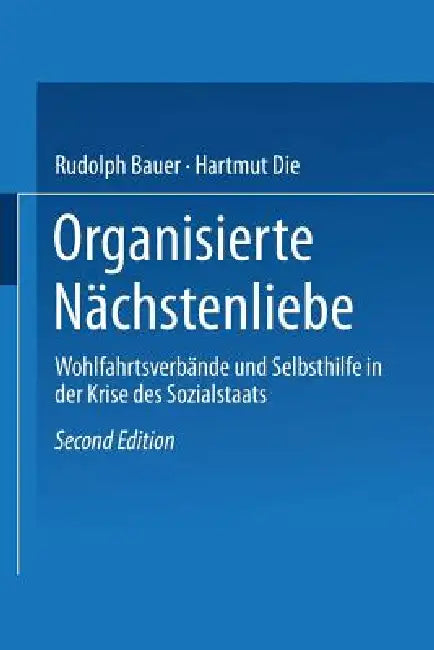 Organisierte Nächstenliebe: Wohlfahrtsverbände Und Selbsthilfe in Der Krise Des Sozialstaats by Rudolph Bauer, Hartmut Dießenbacher
