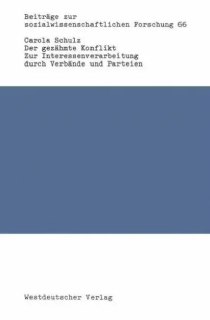 Der Gezähmte Konflikt: Zur Interessenverarbeitung Durch Verbände Und Parteien Am Beispiel Der Wirtschaftsentwicklung Und Wirtschaftspolitik in Der Bun by Carola Schulz
