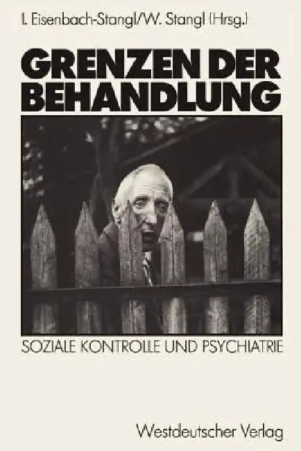 Grenzen Der Behandlung: Soziale Kontrolle Und Psychiatrie by Irmgard Eisenbach-Stangl