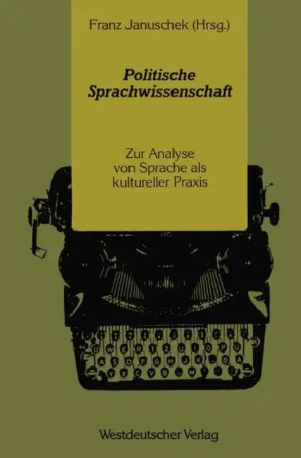 Politische Sprachwissenschaft: Zur Analyse Von Sprache ALS Kultureller PRAXIS by Franz Januschek