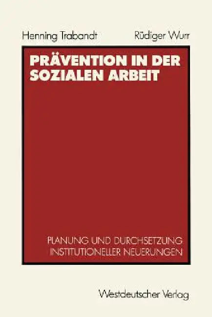 Prävention in Der Sozialen Arbeit: Planung Und Durchsetzung Institutioneller Neuerungen by Henning Trabandt