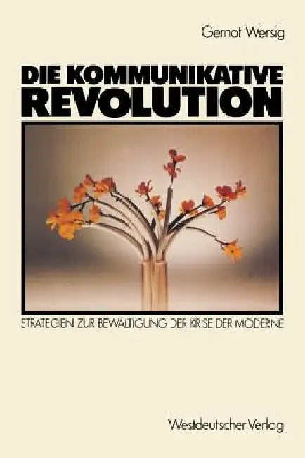 Die Kommunikative Revolution: Strategien Zur Bewältigung Der Krise Der Moderne by Gernot Wersig